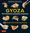 Gyoza: The Ultimate Dumpling Cookbook: 50 Recipes from Tokyo's Gyoza King - Pot Stickers, Dumplings, Spring Rolls and More!