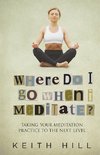 Where Do I Go When I Meditate?