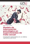 Modelo de intervención psicológica en supervivientes de trata sexual