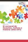 El carnaval de Guaymas. Cultura e historia 1842-1972