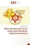 What God Wanted You to Know about the Beast Called the Antichrist