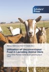 Utilization of Unconventional Feed in Lactating Animal Diets