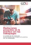 Mediaciones presentes en la práctica con los videojuegos