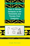 Uses of African Antiquity in the Twentieth and Twenty-First Centuries