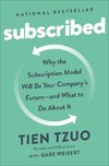 Subscribed: Why the Subscription Model Will Be Your Company's Future - And What to Do about It