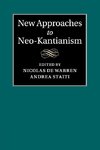 New Approaches to Neo-Kantianism