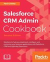 Salesforce CRM Admin Cookbook, Second Edition