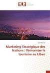 Marketing Stratégique des Nations : Réinventer le tourisme au Liban