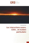 Les interactions ozone, COVs , et matière particulaire