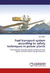 Fuel transport system according to safety techniques in power plants