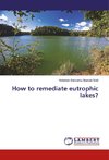 How to remediate eutrophic lakes?