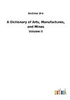 A Dictionary of Arts, Manufactures, and Mines