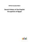 Secret History of the English Occupation of Egypt