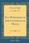 Kück, E: Wörterbuch der Lüneburger Heide (Classic Reprint)