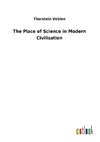 The Place of Science in Modern Civilisation