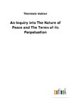 An Inquiry into The Nature of Peace and The Terms of its Perpetuation