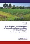 Post-harvest management of agricultural commodities in Uttar Pradesh