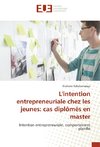 L'intention entrepreneuriale chez les jeunes: cas diplômés en master