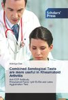 Combined Serological Tests are more useful in Rheumatoid Arthritis