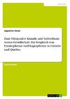 Zum bilingualen Kanada und Individuum versus Gesellschaft. Ein Vergleich von Frankophonie und Anglophonie in Ontario und Quebec