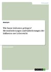 Wie kann Inklusion gelingen? Herausforderungen und Anforderungen der Inklusion aus Lehrersicht