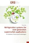 Refrigeration systems for next generation supermarket applications