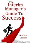 The Interim ManagerÕs Guide to Success