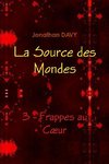 La Source des Mondes - 3 - Frappes au CÏur