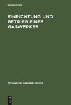 Einrichtung und Betrieb eines Gaswerkes