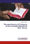 The persistence of Polygyny in the Catholic Diocese of Kisii, Kenya