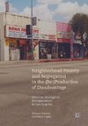 Neighborhood Poverty and Segregation in the (Re-)Production of Disadvantage