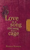 Love Is A Song She Sang From A Cage