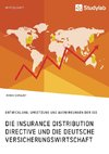 Die Insurance Distribution Directive und die deutsche Versicherungswirtschaft. Entwicklung, Umsetzung und Auswirkungen der IDD