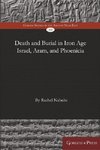 Death and Burial in Iron Age Israel, Aram, and Phoenicia