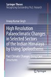 High Resolution Palaeoclimatic Changes in Selected Sectors of the Indian Himalaya by Using Speleothems