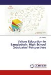 Values Education in Bangladesh: High School Graduates' Perspectives