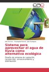 Sistema para aprovechar el agua de lluvia como alternativa ecológica