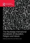 The Routledge International Handbook of Education, Religion and Values