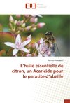 L'huile essentielle de citron, un Acaricide pour le parasite d'abeille