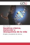 Genética clásica, molecular y (bio)química de la vida
