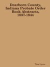 Dearborn County, Indiana Probate Order Book Abstracts, 1837-1844