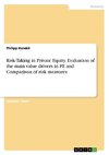 Risk-Taking in Private Equity. Evaluation of the main value drivers in PE and Comparison of risk measures