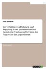 Das Verhältnis von Parlament und Regierung in der parlamentarischen Demokratie. Umfang und Grenzen des Fragerechts der Abgeordneten