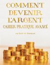 COMMENT DEVENIR L'ARGENT CAHIER PRATIQUE AVANCÉ - Advanced Money Workbook French