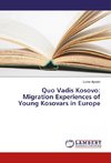 Quo Vadis Kosovo: Migration Experiences of Young Kosovars in Europe