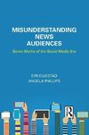 Elvestad, E: Misunderstanding News Audiences