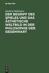 Der Begriff des Spieles und das ästhetische Weltbild in der Philosophie der Gegenwart