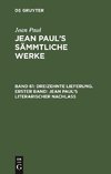 Dreizehnte Lieferung. Erster Band: Jean Paul's literarischer Nachlaß