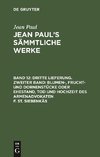 Dritte Lieferung. Zweiter Band: Blumen-, Frucht- und Dornenstücke oder Ehestand, Tod und Hochzeit des Armenadvokaten F. St. Siebenkäs