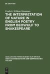 The interpretation of nature in English poetry from Beowulf to Shakespeare